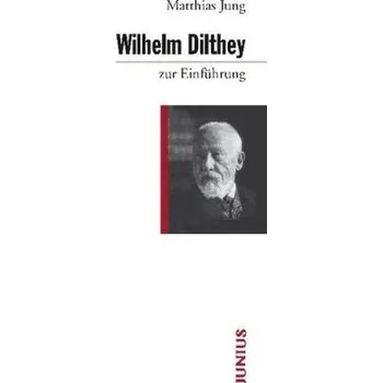 Wilhelm Dilthey zur Einführung - Jung, Matthias
