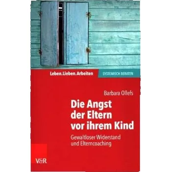 Die Angst der Eltern vor ihrem Kind - Ollefs, Barbara