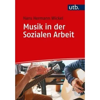 Musik in der Sozialen Arbeit - Wickel, Hans H.