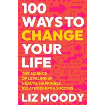 100 Ways to Change Your Life - Moody, Liz