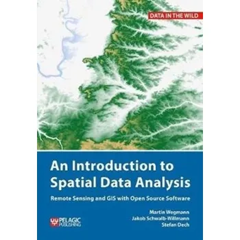 Technika An Introduction to Spatial Data Analysis - Wegmann, Martin; Schwalb-Willmann, Jakob; Dech, Stefan