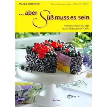 Aber süß muss es sein! - Kiesewetter, Marion