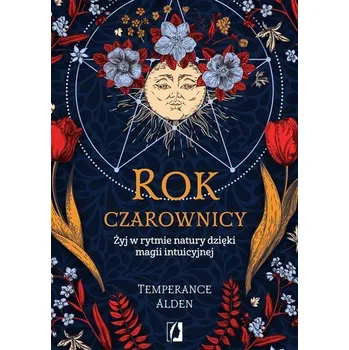 Rok czarownicy. Żyj w rytmie natury dzięki magii.. - praca zbiorowa