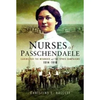 Nurses of Passchendaele - Hallett, Christine
