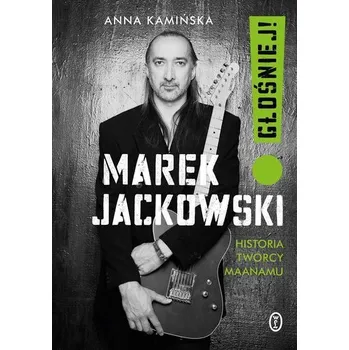 Literární biografie Marek Jackowski Głośniej!. Historia twórcy Maanamu - Kamińska Anna