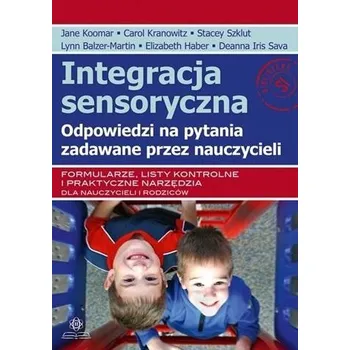 Předškolní výuka Integracja sensoryczna. Odpowiedzii.. w.2022 - Koomar, Jane; Kranowitz, Carol; Sklut, Stacey; Balzer-Martin, Lynn; Haber, Elizabeth; Sava, Deanna Iris