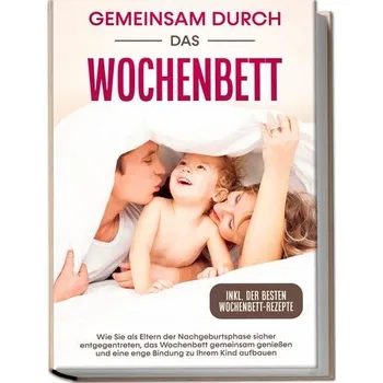 Gemeinsam durch das Wochenbett: Wie Sie als Eltern der Nachgeburtsphase sicher entgegentreten, das Wochenbett gemeinsam genießen - Weber, Helena [DE] (2023, Brožovaná, Edition Lunerion)