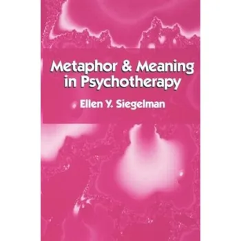 Metaphor And Meaning In Psychotherapy - Ellen, Y. Siegelman; Siegelman, Milton
