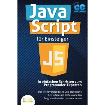 Technika JavaScript für Einsteiger - In einfachen Schritten zum Programmier-Experten: Der leicht verständliche und praxisnahe Leitfaden z - Campus, Code