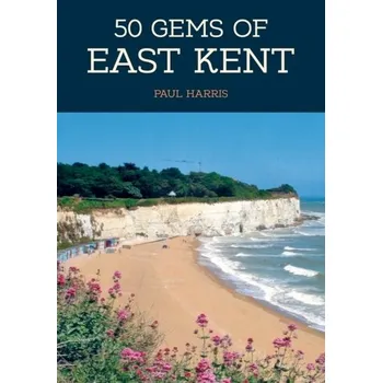 Cestování 50 Gems of East Kent - Harris, Paul