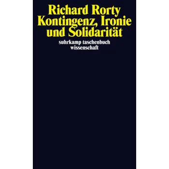 Kontingenz, Ironie und Solidarität - Rorty, Richard