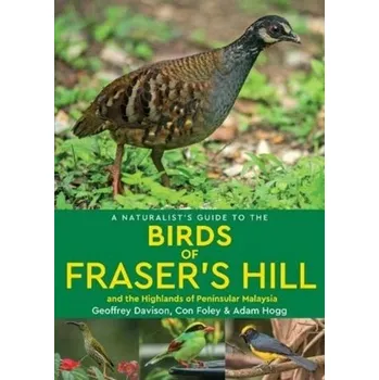 A Naturalist's Guide to the Birds of Fraser's Hill & the Highlands of Peninsular Malaysia - Davison, Geoffrey; Chin Aik, Yeap