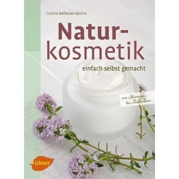 Naturkosmetik einfach selbst gemacht - Bellersen Quirini, Cosima