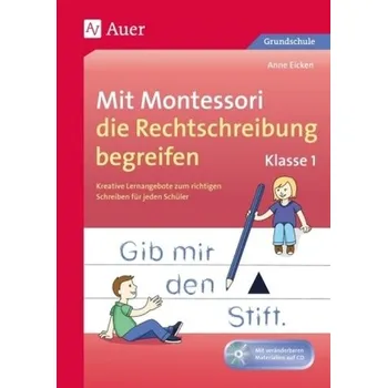 Mit Montessori die Rechtschreibung begreifen, Klasse 1, m. CD-ROM - Eicken, Anne