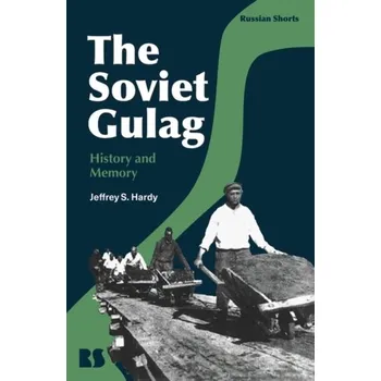 Cestování The Soviet Gulag - Hardy, Associate Professor Jeffrey S. (Brigham Young University, USA)