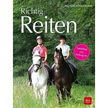 Richtig Reiten - König-Bunk, Ina von