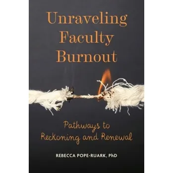 Populárně naučná literatura pro dospělé Unraveling Faculty Burnout - Pope-Ruark, Rebecca