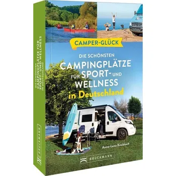 Cestování Camperglück Die schönsten Campingplätze für Sport - und Wellnessfans in Deutschland - Knobloch, Anna-Lena