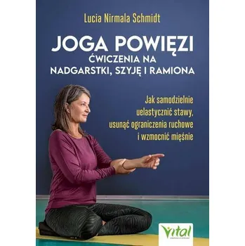 Joga powięzi - ćwiczenia na nadgarstki, szyję... - Schmidt, Lucia Nirmala