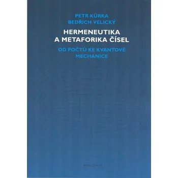 Matematika Hermeneutika a metaforika čísel: Od počtů ke kvantové mechanice - Kůrka Petr, Velický Bedřich (2021, brožovaná)