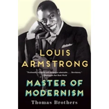 Louis Armstrong, Master of Modernism - Brothers, Thomas [EN] (2015, Brožovaná, WW Norton & Co)
