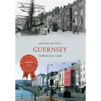 Cestování Guernsey Through Time - Bennett, Amanda