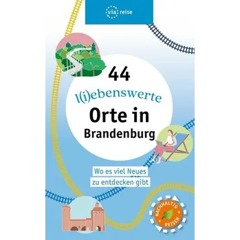 Cestování 44 l(i)ebenswerte Orte in Brandenburg - Wiebrecht, Ulrike