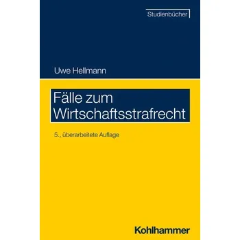 Fälle zum Wirtschaftsstrafrecht - Hellmann, Uwe
