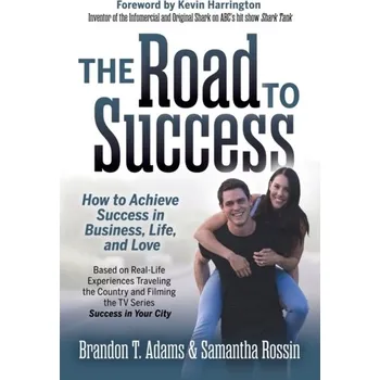 The Road to Success - Adams, Brandon T.; Rossin, Samantha