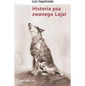 Historia psa zwanego Lojal - Luis Sepúlveda