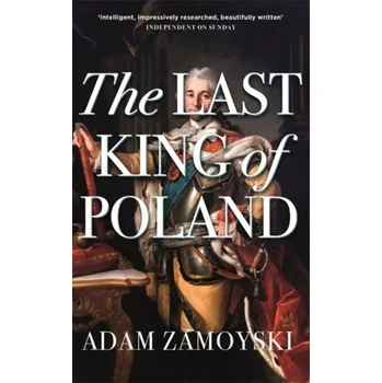 The Last King Of Poland - Zamoyski, Adam