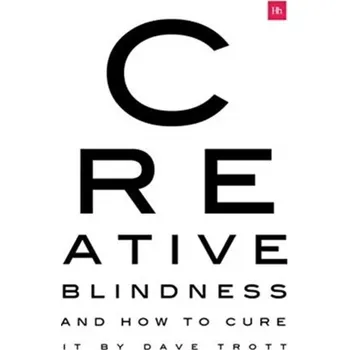 Creative Blindness (And How To Cure It) - Trott, Dave
