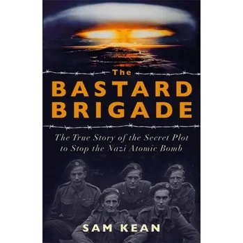 Učebnice The Bastard Brigade - Kean Sam [EN] (2020, Brožovaná, Hodder & Stoughton)