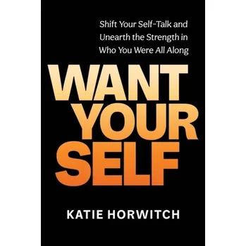 Want Your Self - Horwitch, Katie