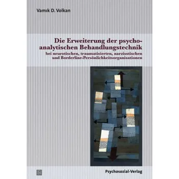 Die Erweiterung der psychoanalytischen Behandlungstechnik - Volkan, Vamik D.