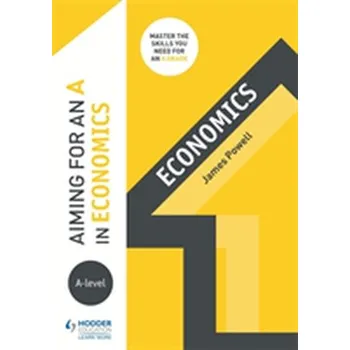 Aiming for an A in A-level Economics - Powell, James L.