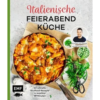 Italienische Feierabendküche - Kochen mit Daniel von Fitaliancook - Schmitz, Daniel