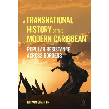 Cestování A Transnational History of the Modern Caribbean - Shaffer, Kirwin