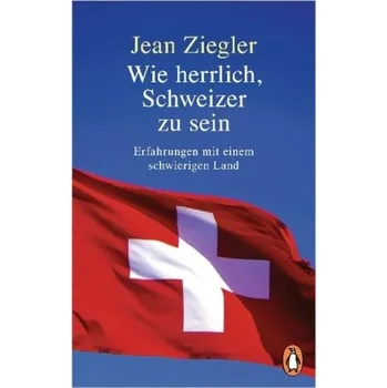 Literární biografie Wie herrlich, Schweizer zu sein - Ziegler, Jean