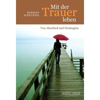 Mit der Trauer leben - Scheuring, Herbert