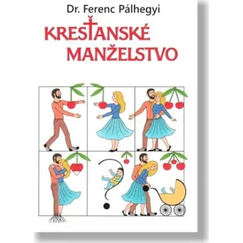 Kresťanské manželstvo - Dr. Ferenc Pálhegyi