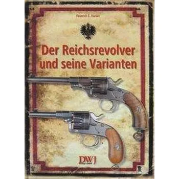 Der Reichsrevolver und seine Varianten - Harder, Heinrich E