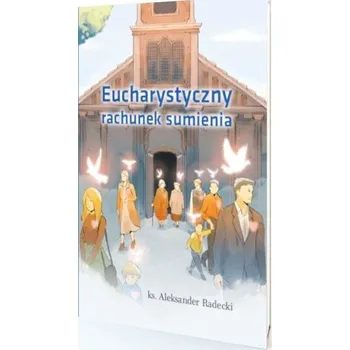 Eucharystyczny rachunek sumienia - Radecki Aleksander