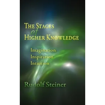 Osobní rozvoj The Stages of Higher Knowledge - Rudolf Steiner
