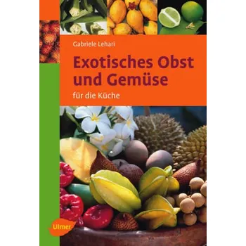 Exotisches Obst und Gemüse für die Küche - Gabriele Lehari