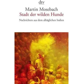 Literární cestopis Stadt der wilden Hunde - Mosebach, Martin