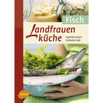 Landfrauenküche, Fisch - Gabriele Lehari