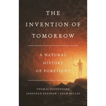 The Invention of Tomorrow - Bulley, Adam; Redshaw, Jon; Suddendorf, Thomas