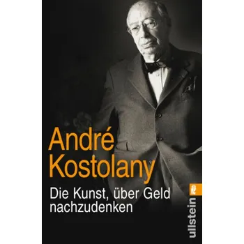 Literární biografie Die Kunst, über Geld nachzudenken - Kostolany, André [DE] (2015, Brožovaná, Ullstein TB)