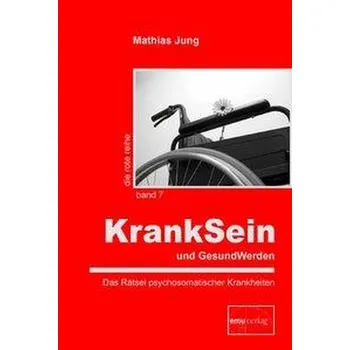 KrankSein und GesundWerden - Jung, Mathias